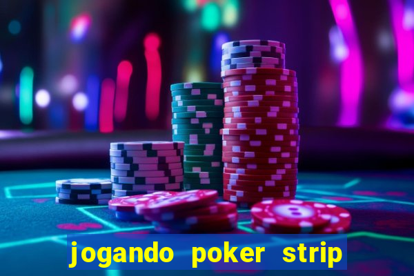 jogando poker strip com a mae